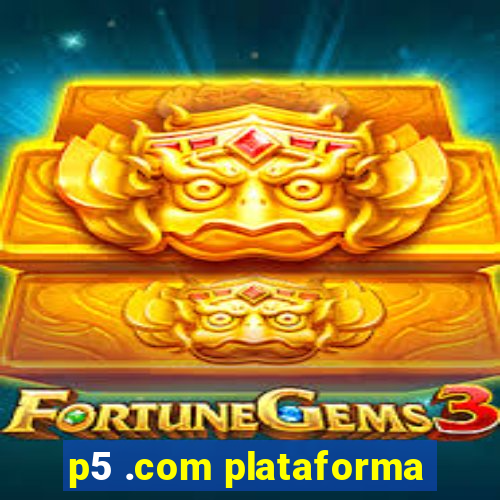 p5 .com plataforma